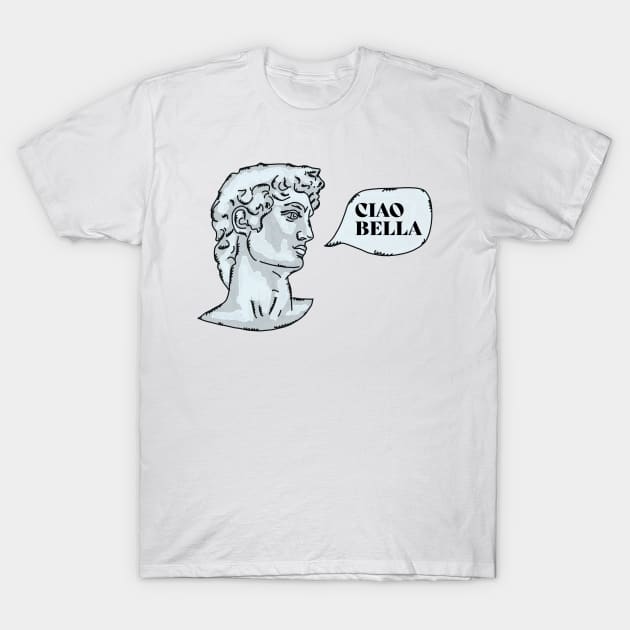 David Michelangelo Ciao Bella T-Shirt by okpinsArtDesign
